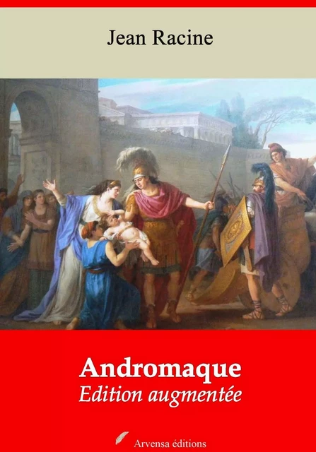 Andromaque – suivi d'annexes - Jean Racine - Arvensa Editions