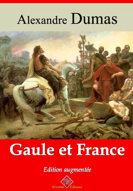 Gaule et France – suivi d'annexes - Alexandre Dumas - Arvensa Editions