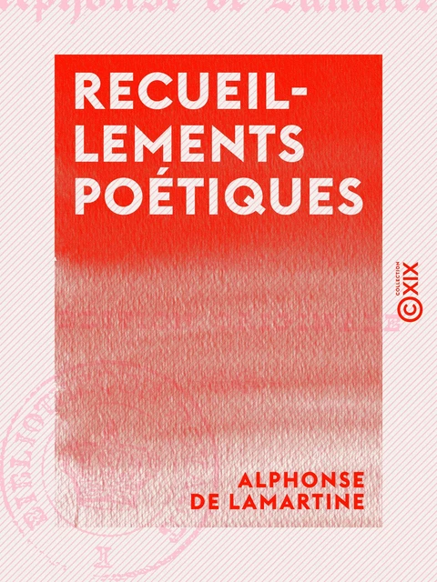 Recueillements poétiques - Alphonse Lamartine - Collection XIX