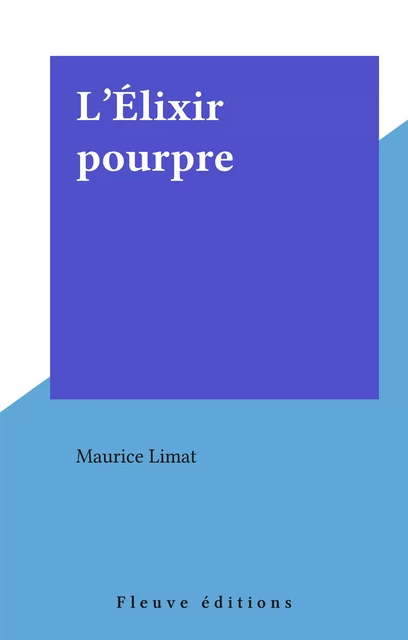 L'Élixir pourpre - Maurice Limat - Fleuve éditions (réédition numérique FeniXX)