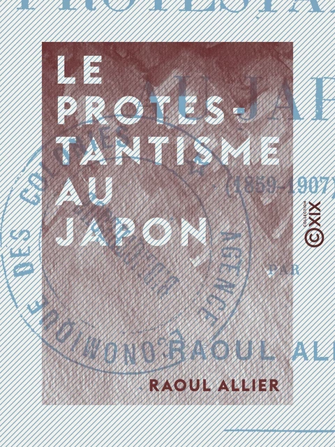 Le Protestantisme au Japon (1859-1907) - Raoul Allier - Collection XIX