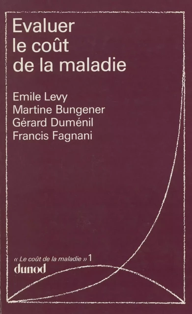 Le coût de la maladie (1) - Martine Bungener, Gérard Duménil, Francis Fagnani, Emile Lévy - (Dunod) réédition numérique FeniXX