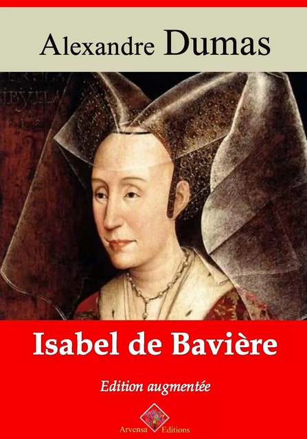 Isabel de Bavière – suivi d'annexes - Alexandre Dumas - Arvensa Editions