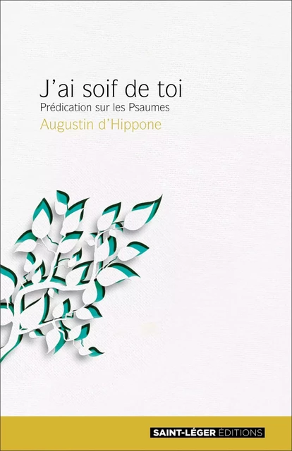 J'ai soif de toi -  Saint Augustin - Saint-Léger Editions