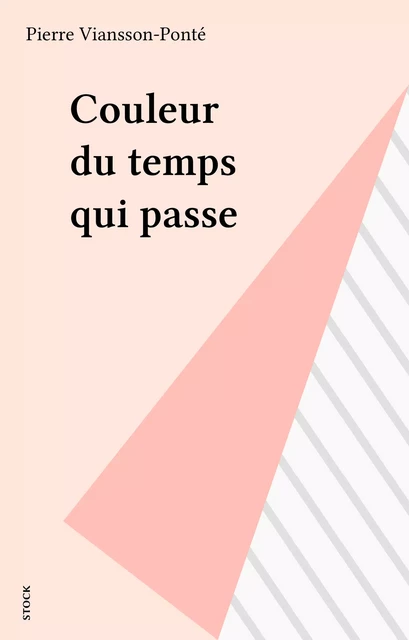 Couleur du temps qui passe - Pierre Viansson-Ponté - Stock (réédition numérique FeniXX)