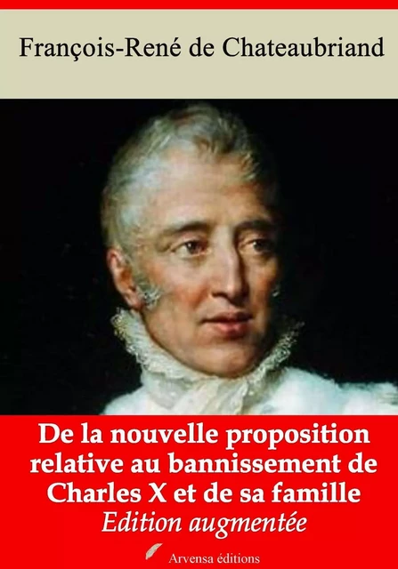 De la nouvelle proposition relative au bannissement de Charles X et de sa famille – suivi d'annexes - François-René de Chateaubriand - Arvensa Editions