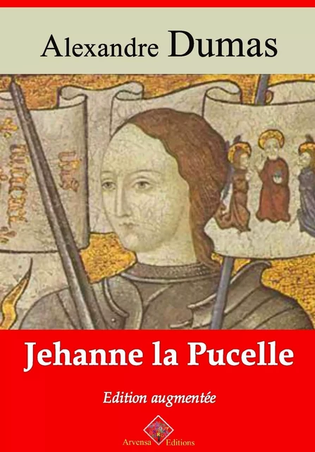 Jehanne la Pucelle – suivi d'annexes - Alexandre Dumas - Arvensa Editions