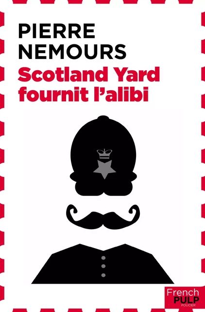 Scotland Yard fournit l'alibi - Pierre Nemours - French Pulp éditions