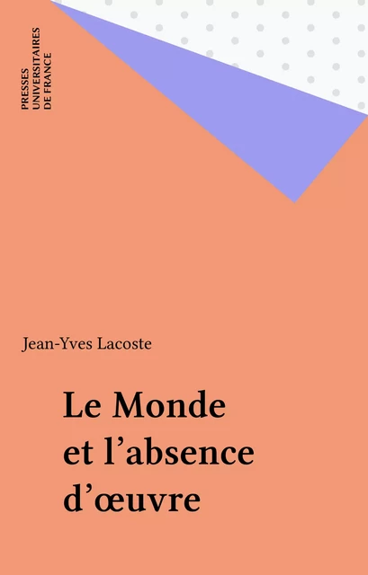 Le Monde et l'absence d'œuvre - Jean-Yves Lacoste - Presses universitaires de France (réédition numérique FeniXX)