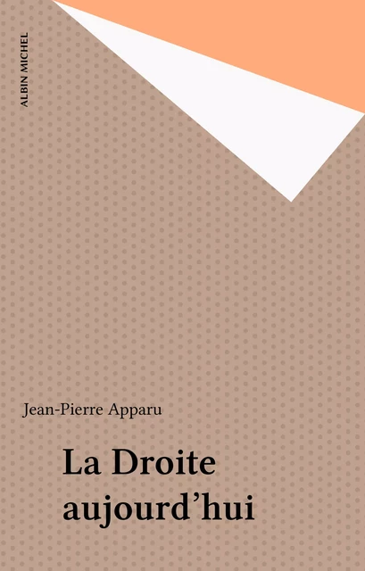 La Droite aujourd'hui - Jean-Pierre Apparu - Albin Michel (réédition numérique FeniXX)