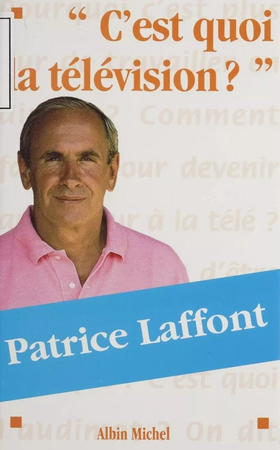 C'est quoi la télévision ? - Patrice Laffont - Albin Michel (réédition numérique FeniXX)