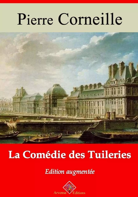 La Comédie des tuileries – suivi d'annexes - Pierre Corneille - Arvensa Editions