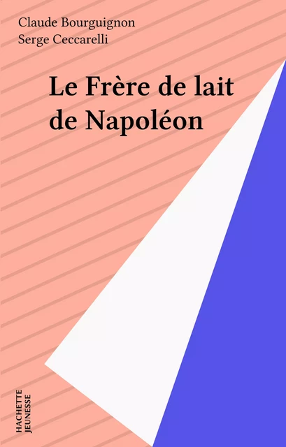 Le Frère de lait de Napoléon - Claude Bourguignon - Hachette Jeunesse (réédition numérique FeniXX)