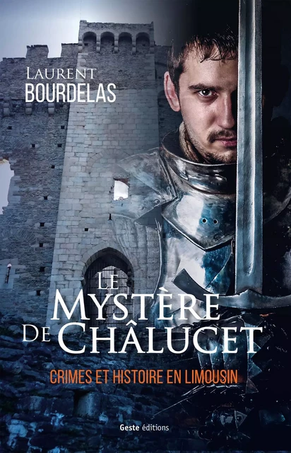 Le mystère de Châlucet - Laurent Bourdelas - La Geste