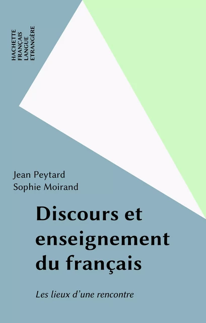 Discours et enseignement du français - Jean Peytard, Sophie Moirand - Hachette Français Langue Etrangère (réédition numérique FeniXX)