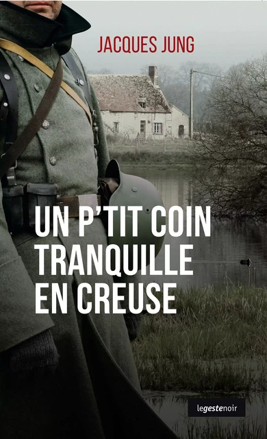 Un p'tit coin tranquille en Creuse - Jacques Jung - La Geste