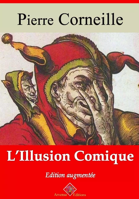 L’Illusion comique – suivi d'annexes - Pierre Corneille - Arvensa Editions