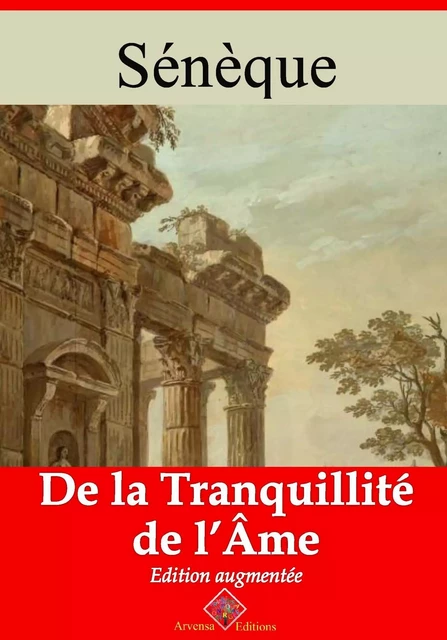 De la tranquillité de l’âme – suivi d'annexes - Sénèque Sénèque - Arvensa Editions