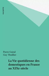 La Vie quotidienne des domestiques en France au XIXe siècle