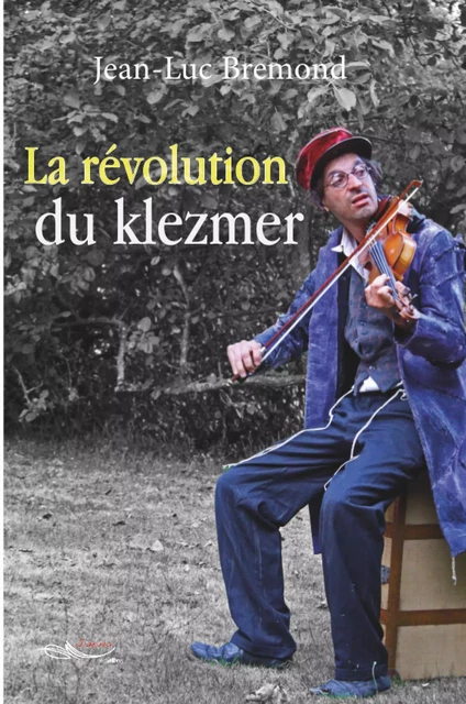 La révolution du Klezmer - Jean-Luc Bremond - 5 sens éditions