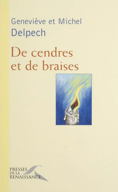 De cendres et de braises - Geneviève Delpech - Presses de la Renaissance (réédition numérique FeniXX)