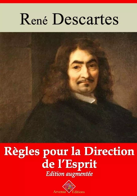 Règles pour la direction de l'esprit – suivi d'annexes - René Descartes - Arvensa Editions