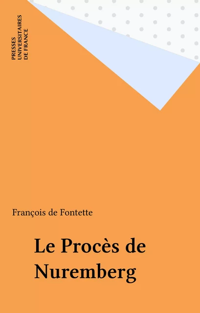 Le Procès de Nuremberg - François de Fontette - Presses universitaires de France (réédition numérique FeniXX)