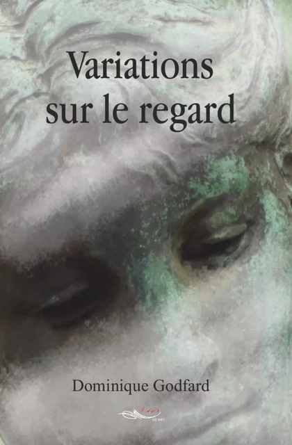 Variations sur le regard - Dominique Godfard - 5 sens éditions