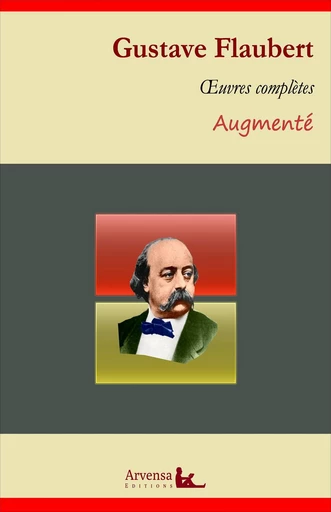 Gustave Flaubert : Oeuvres complètes – suivi d'annexes (annotées, illustrées) - Gustave Flaubert - Arvensa Editions