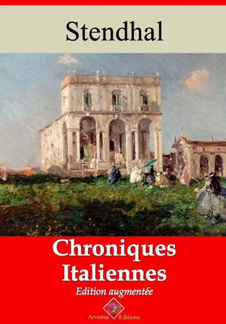 Chroniques italiennes – suivi d'annexes -  Stendhal - Arvensa Editions