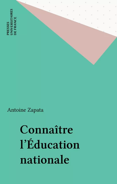 Connaître l'Éducation nationale - Antoine Zapata - Presses universitaires de France (réédition numérique FeniXX)