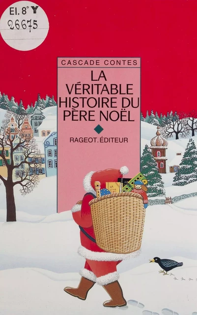 La Véritable Histoire du Père Noël - Michel-Aimé Baudouy, Yvon Mauffret, Nicolas de Hirsching - Rageot (réédition numérique FeniXX)