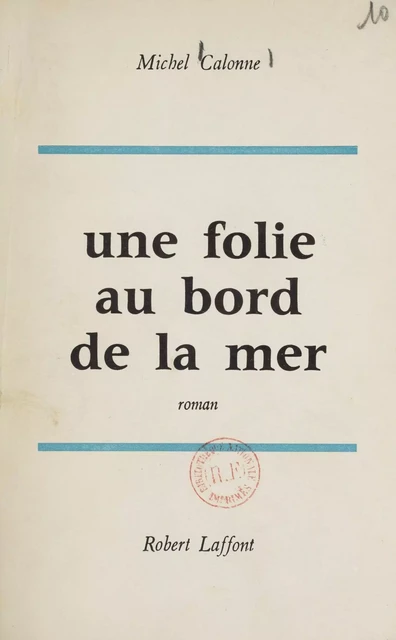 Une folie au bord de la mer - Michel Calonne - Robert Laffont (réédition numérique FeniXX)