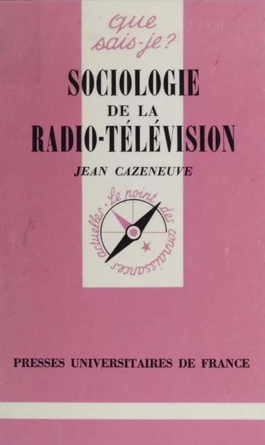 Sociologie de la radio-télévision - Jean Cazeneuve - Presses universitaires de France (réédition numérique FeniXX)