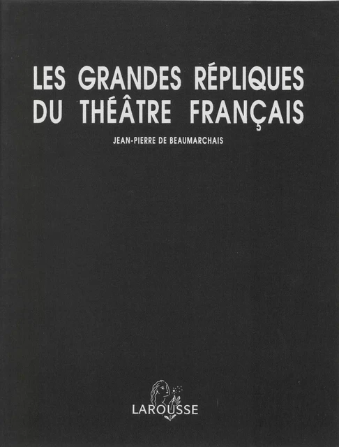 Les Grandes Répliques du théâtre français - Jean-Pierre de Beaumarchais - Larousse (réédition numérique FeniXX)