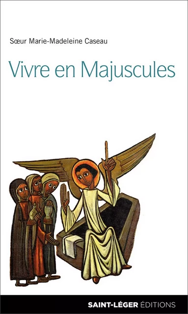 Vivre en Majuscules - Marie-Madeleine Caseau - Saint-Léger Editions