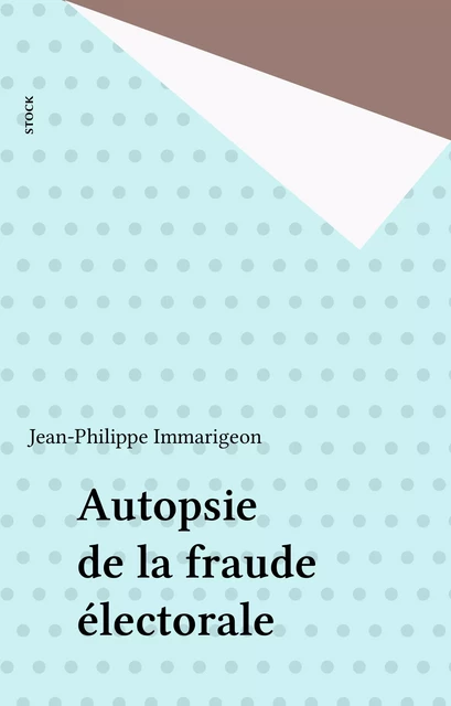 Autopsie de la fraude électorale - Jean-Philippe Immarigeon - Stock (réédition numérique FeniXX)