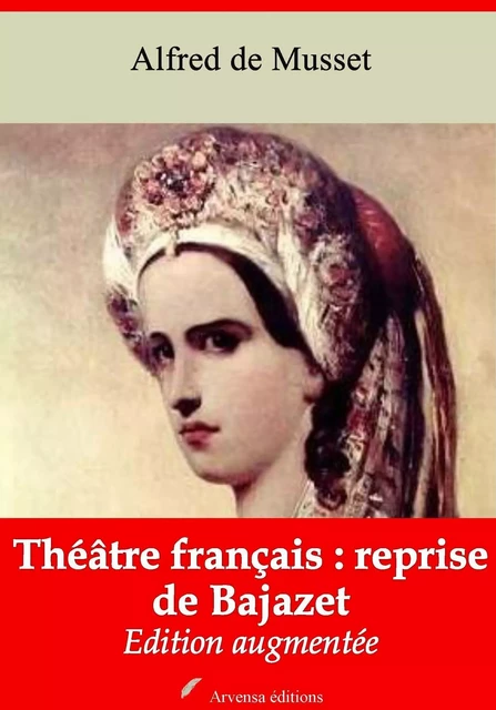 Théâtre français : reprise de Bajazet – suivi d'annexes - Alfred de Musset - Arvensa Editions