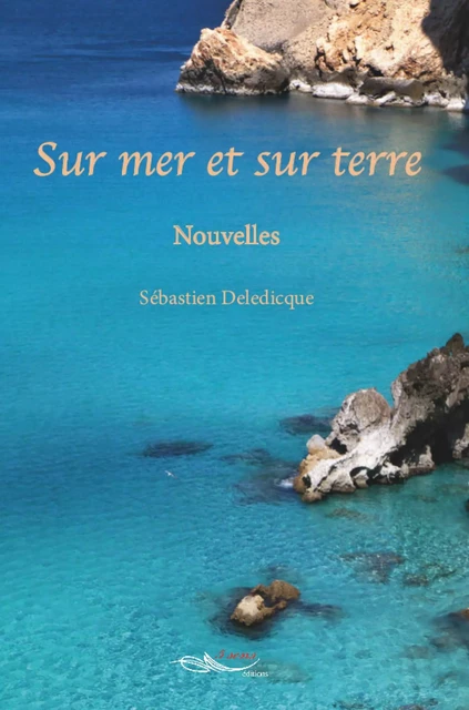 Sur mer et sur terre - Sébastien Deledicque - 5 sens éditions