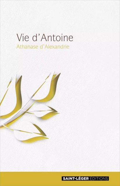 Vie d'Antoine - Athanase d’Alexandrie - Saint-Léger Editions