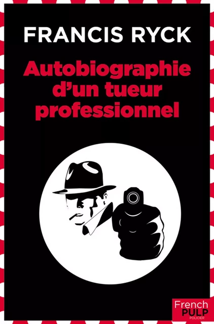 Autobiographie d'un tueur professionnel - Francis Ryck - French Pulp éditions