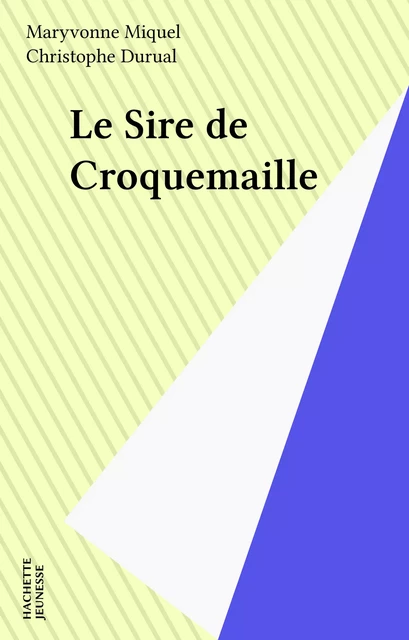 Le Sire de Croquemaille - Maryvonne Miquel - Hachette Jeunesse (réédition numérique FeniXX)