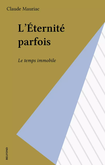 L'Éternité parfois - Claude Mauriac - Belfond (réédition numérique FeniXX)