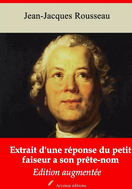 Extrait d'une réponse du petit faiseur à son prête-nom – suivi d'annexes - Jean-Jacques Rousseau - Arvensa Editions