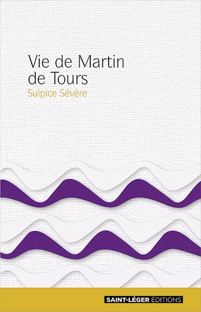 Vie de Martin de Tours - Sulpice Sévère - Saint-Léger Editions