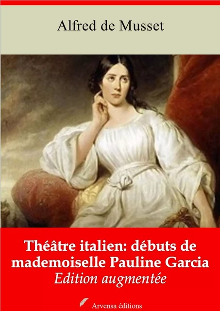 Théâtre italien : débuts de mademoiselle Pauline Garcia – suivi d'annexes - Alfred de Musset - Arvensa Editions