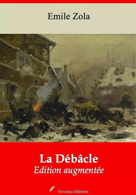 La Débâcle – suivi d'annexes - Emile Zola - Arvensa Editions