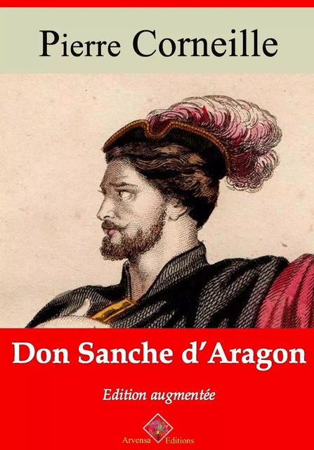 Don Sanche d'Aragon – suivi d'annexes - Pierre Corneille - Arvensa Editions