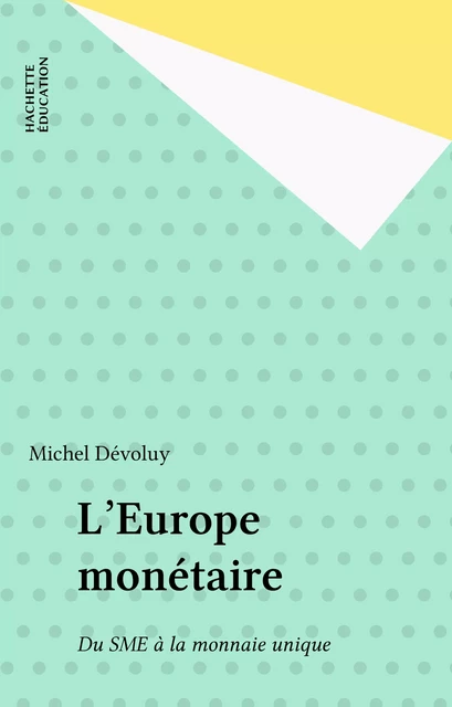 L'Europe monétaire - Michel Dévoluy - Hachette Éducation (réédition numérique FeniXX)