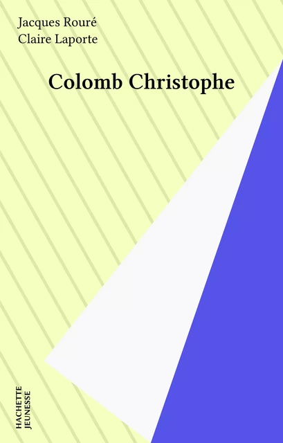 Colomb Christophe - Jacques Roure - Hachette Jeunesse (réédition numérique FeniXX)